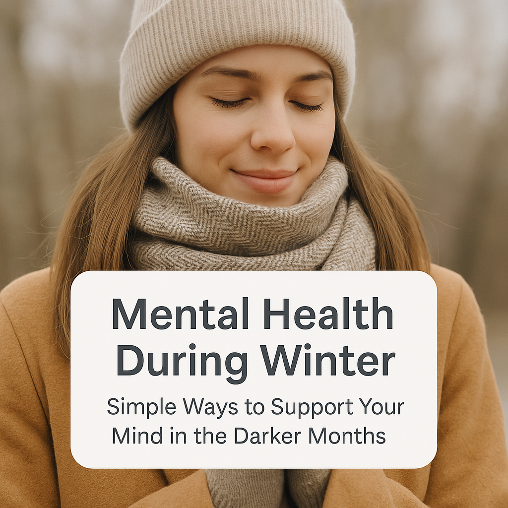 Mental Health During Winter: How to Support Your Mind in the Darker Months